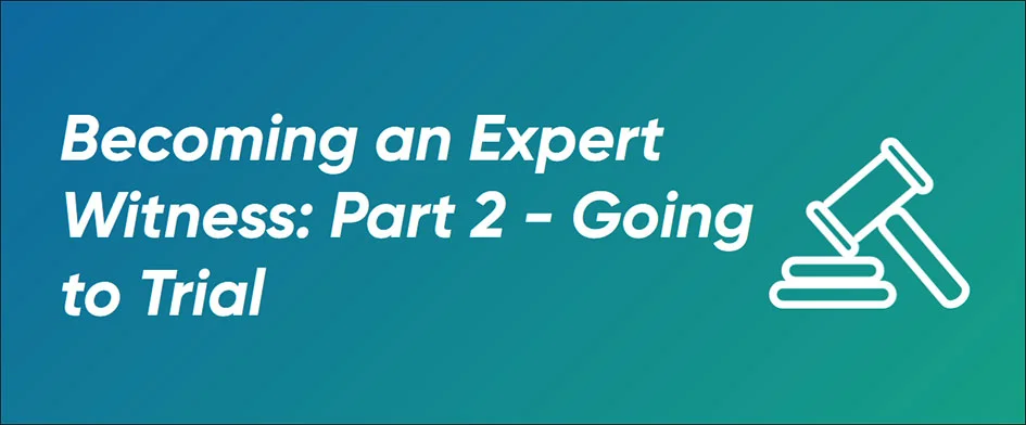 Becoming an Expert Witness: Part 2 