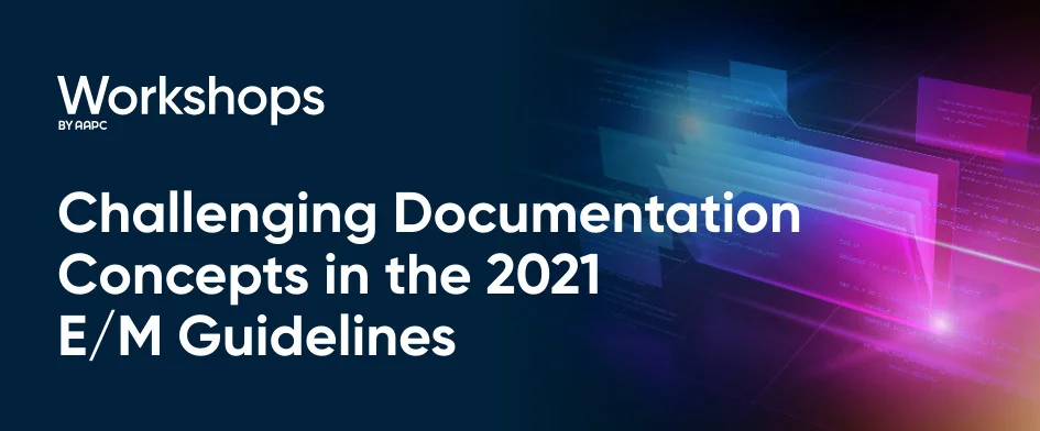 Challenging Documentation Concepts in the 2021 E/M Guidelines 