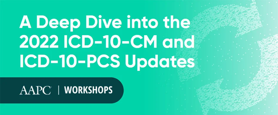 Medical Coding Workshop - 2022 ICD-10-CM and ICD-10-PCS Coding Updates & Guidelines 