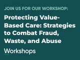 Protecting Value-Based Care: Strategies to Combat Fraud, Waste, and Abuse